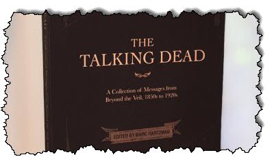 The Talking Dead: A Collection of Messages from Beyond the Veil, 1850s-1920s. (Curious Publications)